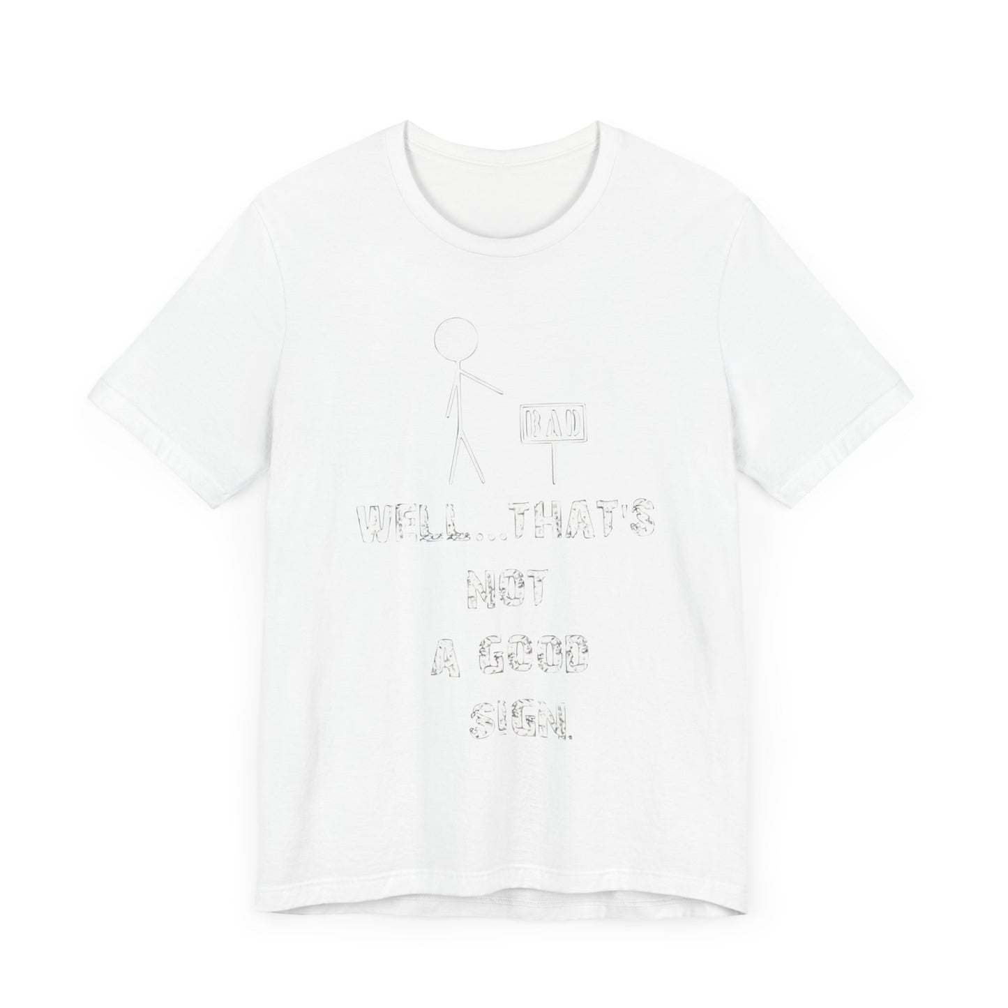 Funny Unisex Jersey Tee - "Well...That's Not a Good Sign"
