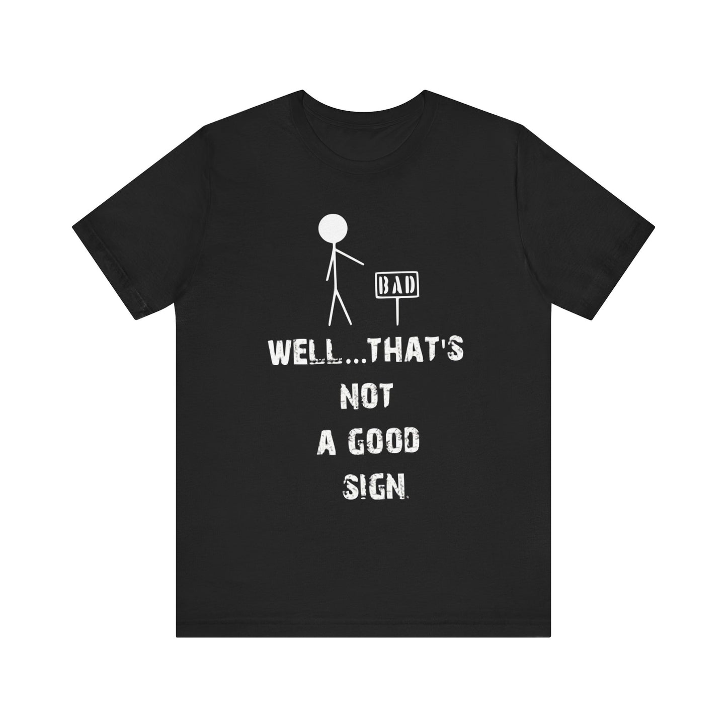 Funny Unisex Jersey Tee - "Well...That's Not a Good Sign"