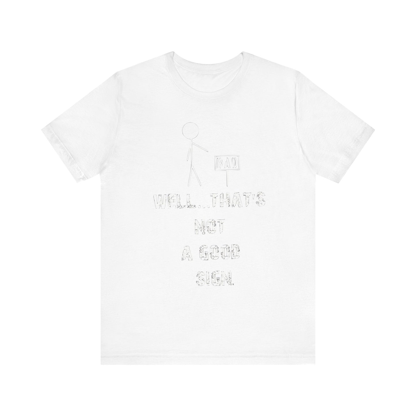 Funny Unisex Jersey Tee - "Well...That's Not a Good Sign"